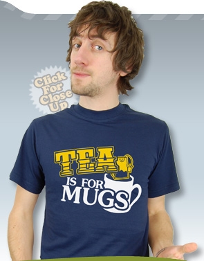 Tea Is For Mugs Tee - Click Image to Close